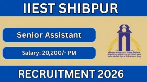 IIEST Shibpur Senior Assistant Recruitment 2026