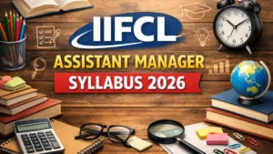 IIFCL Assistant Manager Syllabus 2026: Check Subject