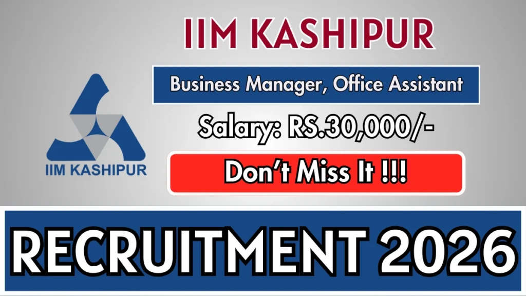 IIM Kashipur Recruitment 2026 – Apply Online for Business Manager, Office Assistant Posts
