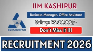 IIM Kashipur Recruitment 2026 – Apply Online for Business Manager, Office Assistant Posts