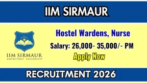 IIM Sirmaur Recruitment 2026 – Apply Online for Hostel Wardens and Nurse Posts