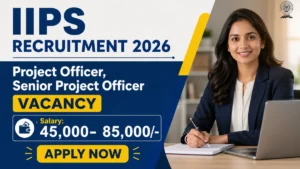 IIPS Recruitment 2026 – Apply Online for Project Officer, Senior Project Officer Posts