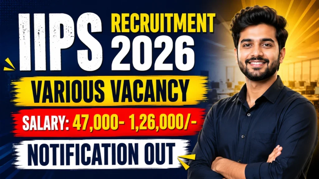 IIPS Recruitment 2026 – Walkin for Chief Research Officer, Senior Project Officer and More Posts