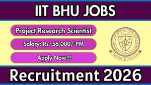 IIT BHU Project Research Scientist Recruitment 2026 – Apply Online for 01 Posts