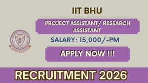 IIT BHU Recruitment 2026 – Apply Online For Project Assistant/ Research Assistant Posts