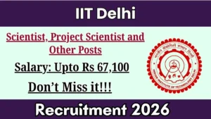 IIT Delhi Recruitment 2026 – Apply Online for 03 Scientist, Project Scientist and Other Posts