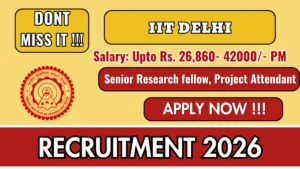 IIT Delhi Recruitment 2026 – Apply Online for Senior Research Fellow / Project Attendant Posts