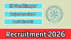 IIT Gandhinagar Project Associate I Recruitment 2026