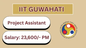 IIT Guwahati Project Assistant Recruitment 2026