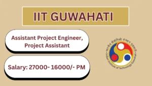 IIT Guwahati Recruitment 2026 – Apply Online for Assistant Project Engineer, Project Assistant Posts