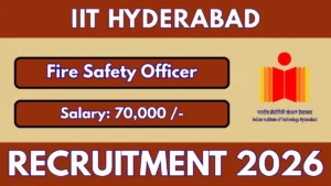 IIT Hyderabad Fire Safety Officer Recruitment 2026