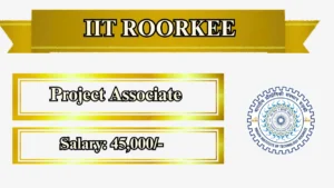 IIT Roorkee Project Associate Recruitment 2026