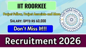 IIT Roorkee Recruitment 2026 – Apply Online for 12 Project Fellow, Project Associate and More Posts