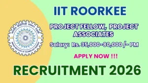 IIT Roorkee Recruitment 2026 – Walkin for Project Fellow and Project Associates Posts