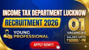 Income Tax Department Lucknow Young Professional Recruitment 2026 Out