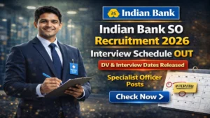 Indian Bank Specialist Officer Recruitment 2026 Interview Schedule Out – DV & Interview Dates