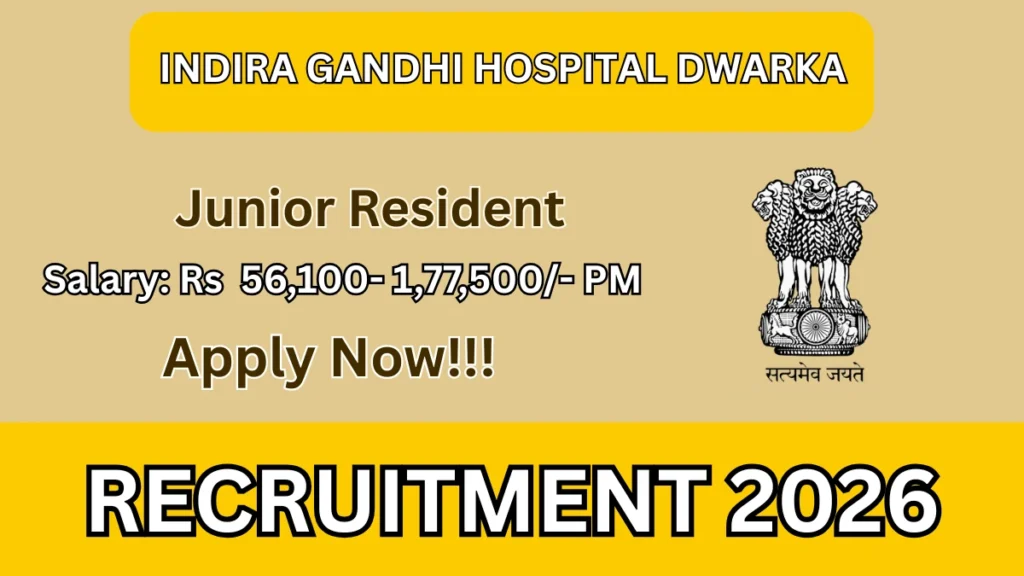 Indira Gandhi Hospital Dwarka Junior Resident Recruitment 2026