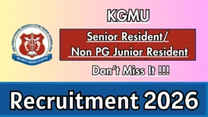KGMU Senior Resident / Non PG Junior Resident Recruitment 2026