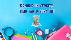 Kannur University Time Table 2026 OUT for UG 2nd & 4th Semester Exams