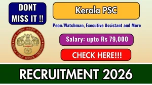 Kerala PSC Peon/Watchman, Executive Assistant and More Recruitment 2026