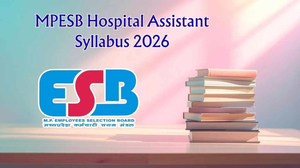 MPESB Hospital Assistant Syllabus 2026 – Download PDF, Exam Pattern & Preparation Tips