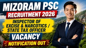 Mizoram PSC Recruitment 2026 – Apply Online for Inspector of Excise & Narcotics / State Tax Officer Posts