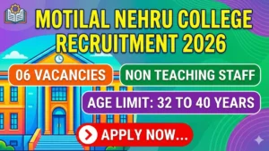 Motilal Nehru College Non Teaching Staff Recruitment 2026 Out – Apply Online 06 Posts