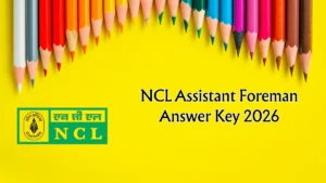 NCL Assistant Foreman Answer Key 2026 OUT – Direct Link to Download Response Sheet PDF at nclcil.in
