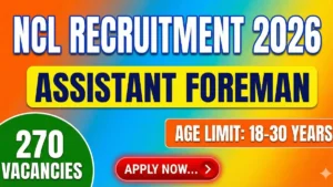 NCL Assistant Foreman Recruitment 2026 Out – Apply Online 270 Posts