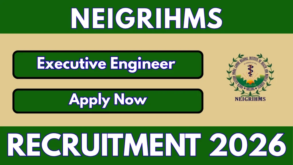 NEIGRIHMS Executive Engineer Recruitment 2026