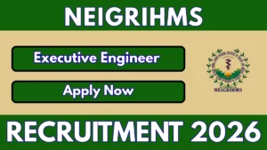 NEIGRIHMS Executive Engineer Recruitment 2026