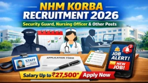 NHM Korba Recruitment 2026 – Apply Offline for 50 Security Guard, Nursing Officer and Other Posts