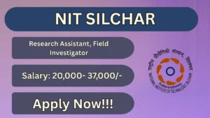 NIT Silchar Recruitment 2026 – Apply Online for Research Assistant, Field Investigator Posts
