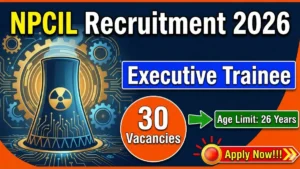 NPCIL Executive Trainee Recruitment 2026 Out – Apply Online 30 Posts