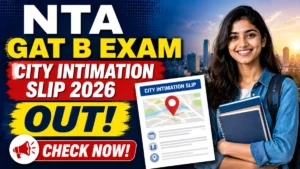 NTA GAT B Exam City Intimation Slip 2026 Out – Download Link Here
