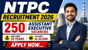 NTPC Assistant Executive Recruitment 2026 Apply Online for 250 Posts – Notification Out Now