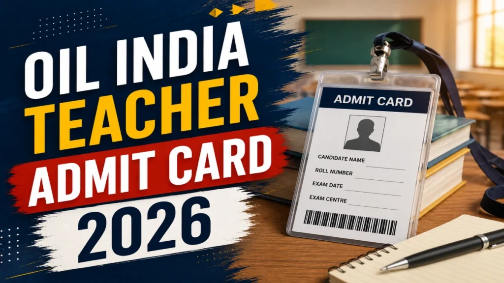 OIL India Admit Card 2026 Out For PGT, Graduate Teacher and Other Posts