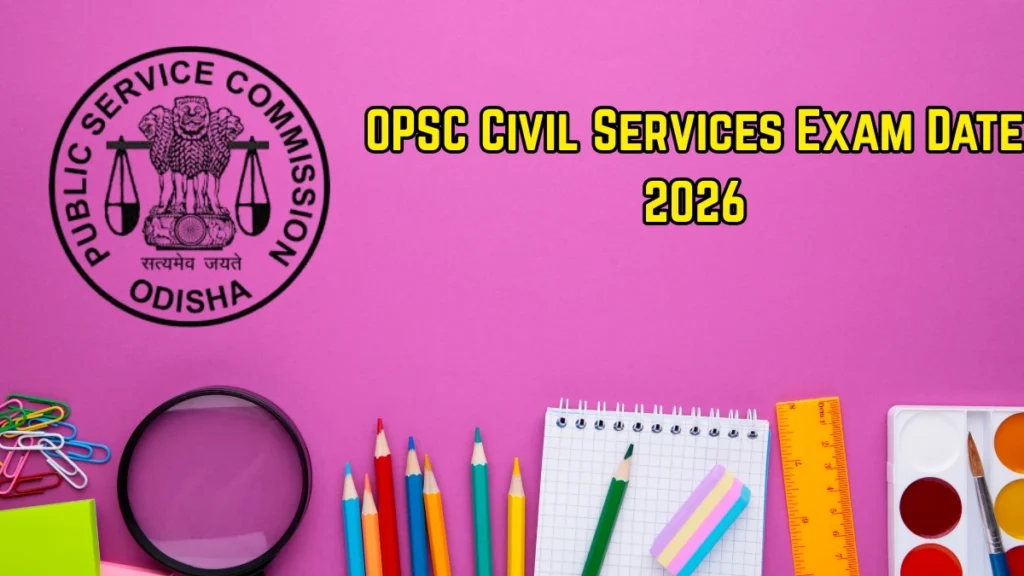 OPSC Civil Services Exam Date 2026 (Out) – Check Schedule, Shift Timings & Admit Card