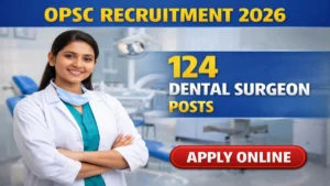 OPSC Dental Surgeon Recruitment 2026 Out – Apply Online 124 Posts