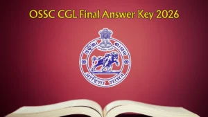OSSC CGL Final Answer Key 2026 – Download PDF, Raise Objection, Check Cut Off & Result Updates