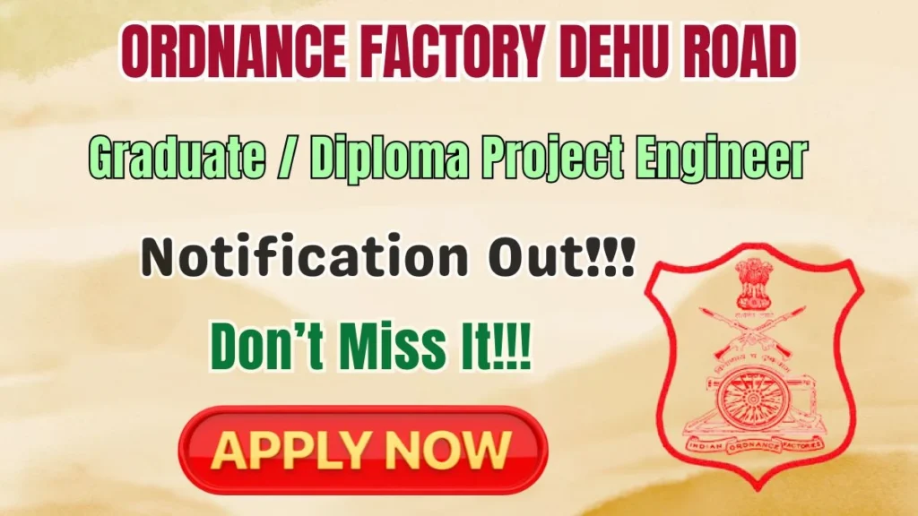 Ordnance Factory Dehu Road Graduate / Diploma Project Engineer Recruitment 2026