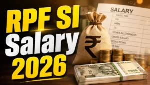 RPF SI Salary 2026: Check In Hand Salary, Pay Scale, Allowances & Job Profile