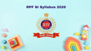 RPF SI Syllabus 2026 – Download PDF, Exam Pattern & Preparation Tips