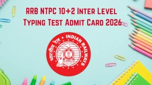 RRB NTPC 10+2 Level Typing Test Admit Card 2026 OUT – Direct Link to Download Hall Ticket for 13 February