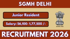 SGMH Delhi Junior Resident Recruitment 2026