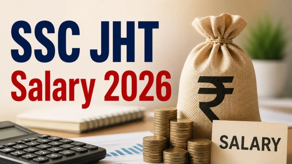 SSC JHT Salary 2026: Check Salary Structure, In-Hand Salary and More