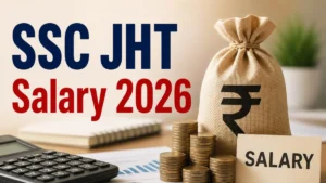 SSC JHT Salary 2026: Check Salary Structure, In-Hand Salary and More