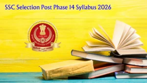 SSC Selection Post Phase 14 Syllabus 2026 – Download PDF, Exam Pattern & Preparation Tips