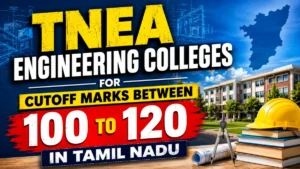 TNEA Engineering Colleges for Cutoff Marks Between 100 to 120 in Tamil Nadu