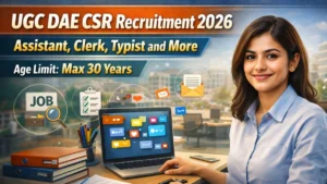 UGC DAE CSR Recruitment 2026 Out – Apply Online 04 Assistant, Clerk Typist and More Posts